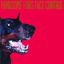 Handsome Furs : Face Control